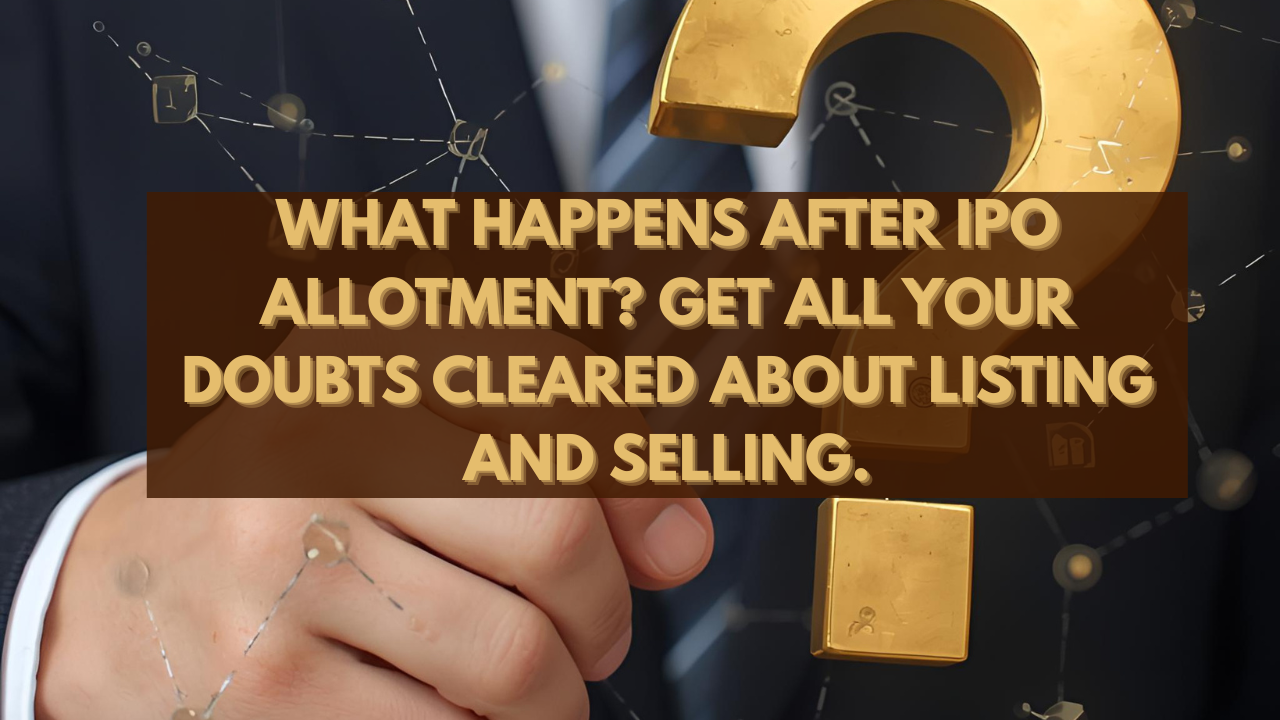 After IPO Allotment Here are Some Questions About Listing and Strategy