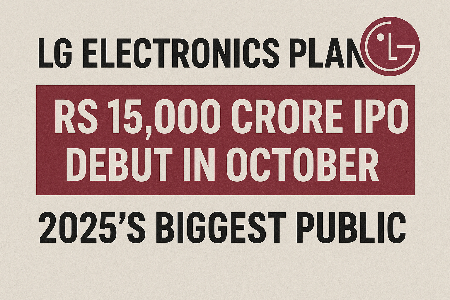 LG Electronics Plans Rs 15,000 Crore IPO Debut in October—2025’s Biggest Public Issue